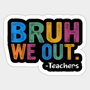 Bruh We Out Teachers Happy Last Day Of School Retro Vintage Sticker